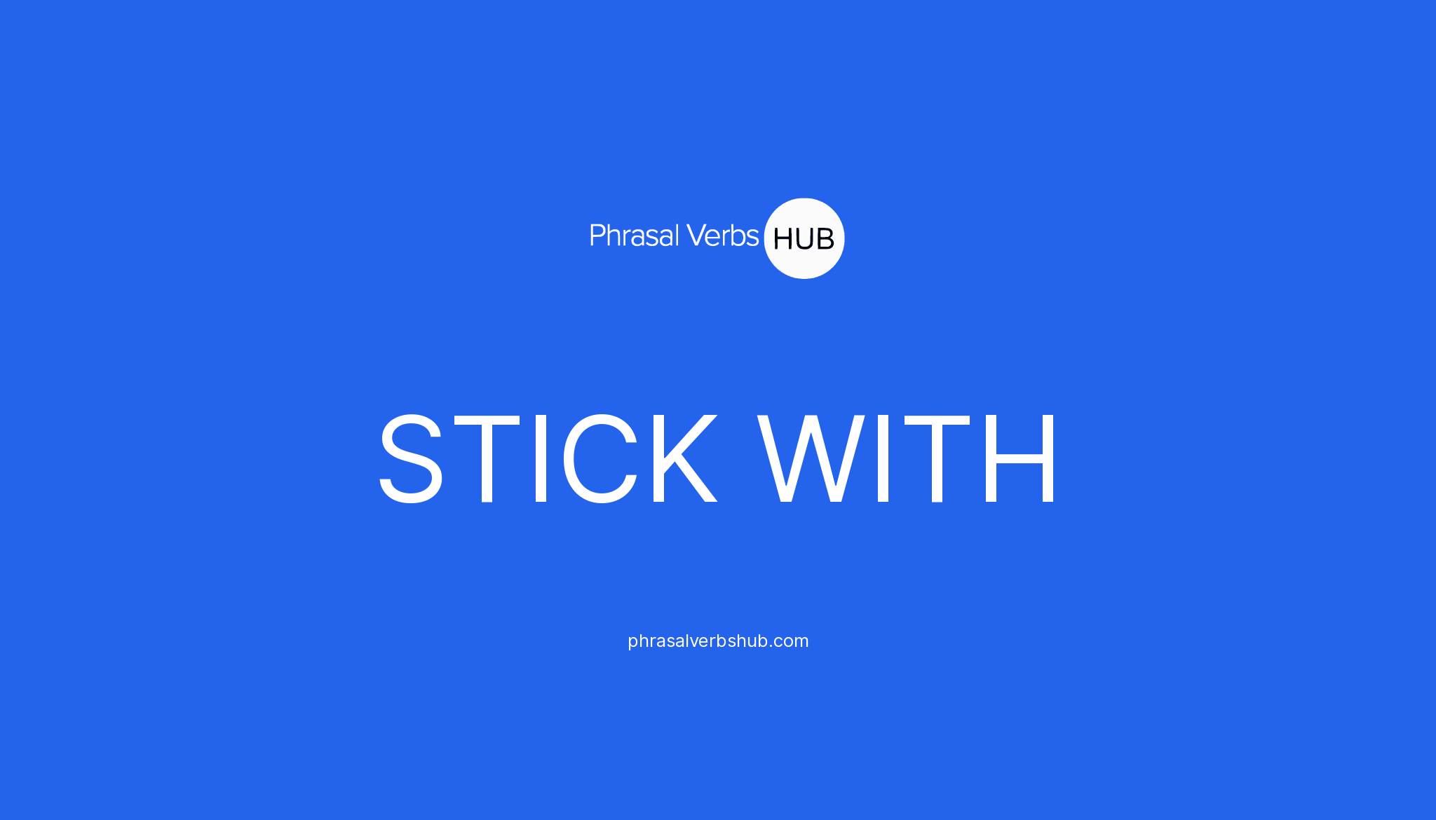STICK WITH Phrasal Verb Meaning & Examples